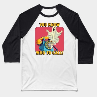 you know who to call! Baseball T-Shirt